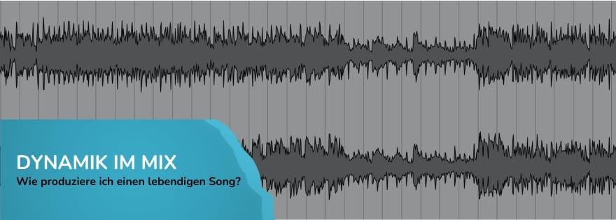 Dynamik im Mix Wie produziere ich einen lebendigen Song